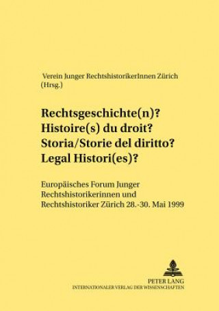 Könyv Rechtsgeschichte(n)- Histoire(s) du droit- Storia/storie del diritto- Legal Histori(es) Verein Junger RechtshistorikerInnen