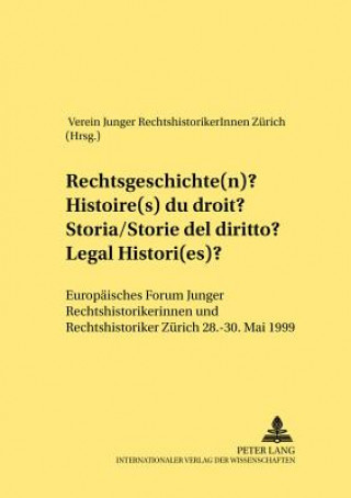 Książka Rechtsgeschichte(n)- Histoire(s) du droit- Storia/storie del diritto- Legal Histori(es) Verein Junger RechtshistorikerInnen