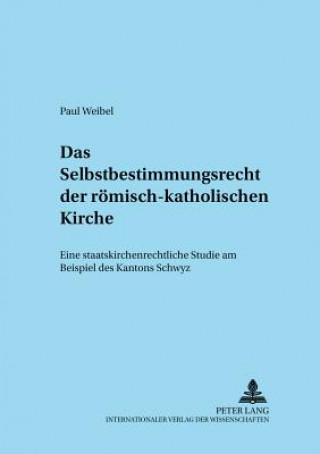 Kniha Selbstbestimmungsrecht Der Roemisch-Katholischen Kirche Paul Weibel