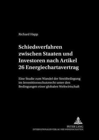 Książka Schiedsverfahren Zwischen Staaten Und Investoren Nach Artikel 26 Energiechartavertrag Richard Happ