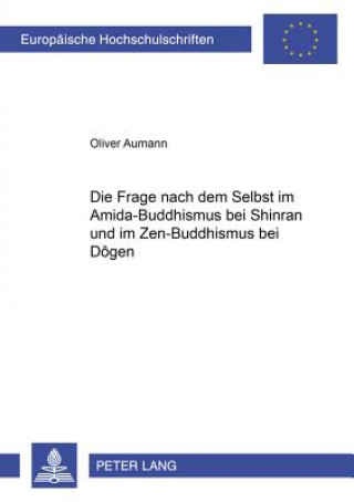 Kniha Frage Nach Dem Selbst Im Amida-Buddhismus Bei Shinran Und Im Zen-Buddhismus Bei Dogen Oliver Aumann