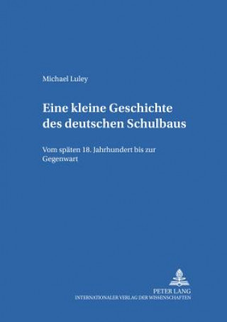 Könyv Eine Kleine Geschichte Des Deutschen Schulbaus Michael Luley