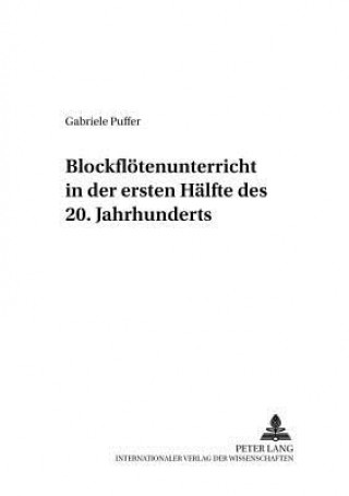 Könyv Blockfloetenunterricht in der ersten Haelfte des 20. Jahrhunderts Gabriele Puffer