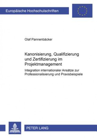 Kniha Kanonisierung, Qualifizierung Und Zertifizierung Im Projektmanagement Olaf Pannenbäcker