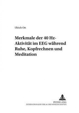 Kniha Merkmale Der 40 Hz-Aktivitaet Im Eeg Waehrend Ruhe, Kopfrechnen Und Meditation Ulrich Ott