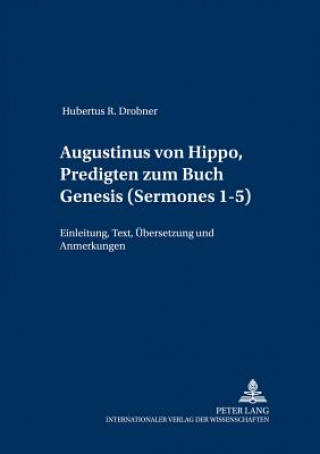 Buch Augustinus von Hippo, Predigten zum Buch Genesis (Â«SermonesÂ» 1-5) Hubertus R. Drobner