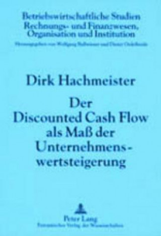 Kniha Der Discounted Cash Flow ALS Mass Der Unternehmenswertsteigerung Dirk Hachmeister