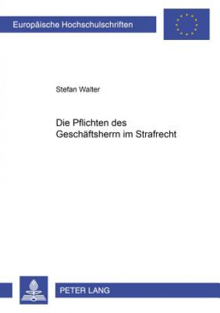 Knjiga Die Pflichten des Geschaeftsherrn im Strafrecht Stefan Walter