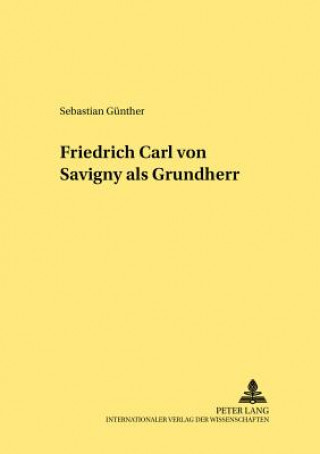 Kniha Friedrich Carl von Savigny als Grundherr Sebastian Günther