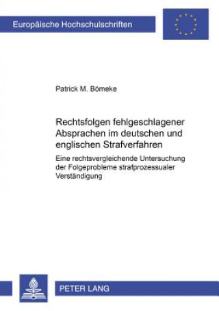 Kniha Rechtsfolgen Fehlgeschlagener Absprachen Im Deutschen Und Englischen Strafverfahren Patrick M. Bömeke