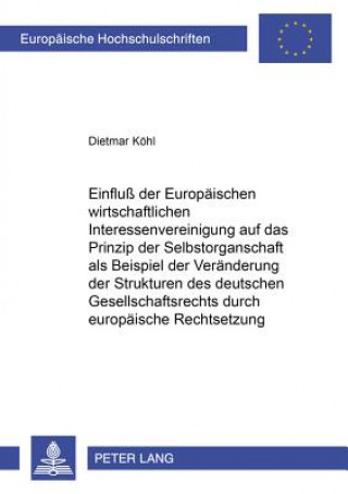 Kniha Einfluss Der Europaeischen Wirtschaftlichen Interessenvereinigung Auf Das Prinzip Der Selbstorganschaft ALS Beispiel Der Veraenderung Der Strukturen D Dietmar Köhl