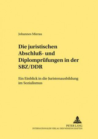 Kniha Die juristischen Abschlu- und Diplompruefungen in der SBZ/DDR Johannes Mierau