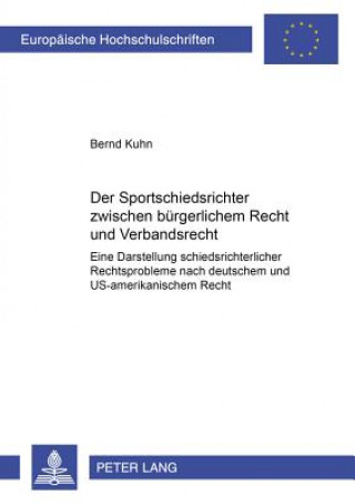 Kniha Der Sportschiedsrichter Zwischen Buergerlichem Recht Und Verbandsrecht Bernd Kuhn