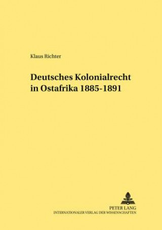 Buch Deutsches Kolonialrecht in Ostafrika 1885-1891 Klaus Richter