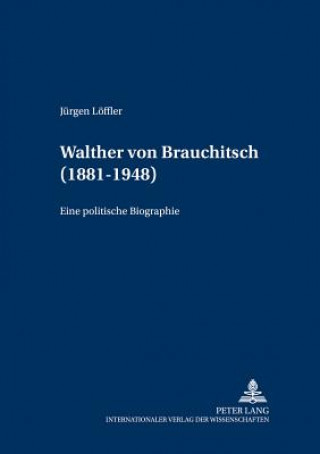 Книга Walther Von Brauchitsch (1881 - 1948) Jürgen Löffler