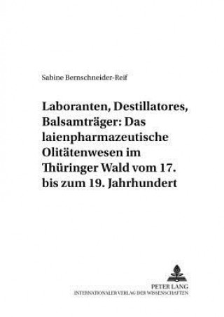 Książka Laboranten, Destillatores, Balsamtraeger: Das Laienpharmazeutische Olitaetenwesen Im Thueringer Wald Vom 17. Bis Zum 19. Jahrhundert Sabine Bernschneider-Reif