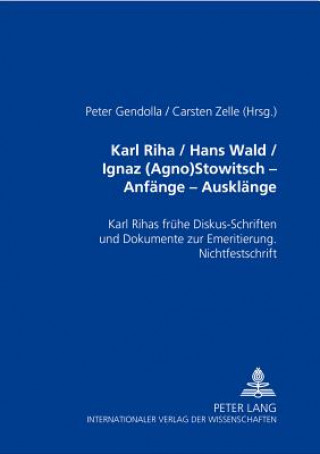 Kniha Karl Riha / Hans Wald / Ignaz (Agno) Stowitsch Anfaenge - Ausklaenge Peter Gendolla