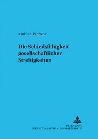 Libro Schiedsfaehigkeit Gesellschaftsrechtlicher Streitigkeiten Markus A. Papmehl