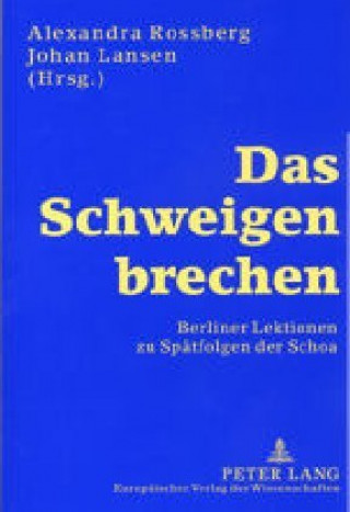 Kniha Schweigen brechen; Berliner Lektionen zu Spatfolgen der Schoa Alexandra Rossberg