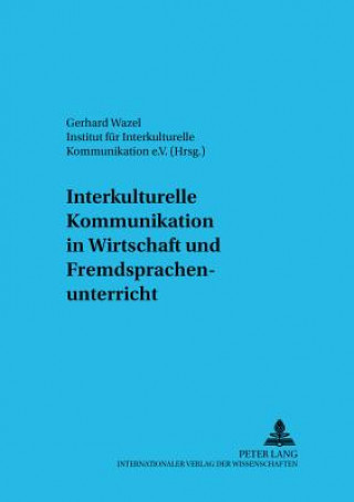 Kniha Interkulturelle Kommunikation in Wirtschaft Und Fremdsprachenunterricht Gerhard Wazel