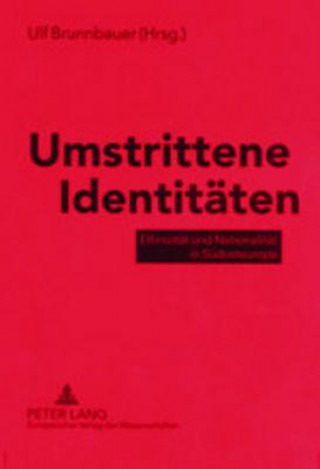 Kniha Umstrittene Identitaeten Ulf Brunnbauer