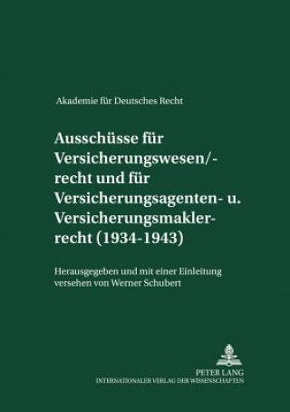 Carte Ausschuesse Fuer Versicherungswesen/-Recht Und Fuer Versicherungsagenten- Und Versicherungsmaklerrecht (1934-1943) Werner Schubert