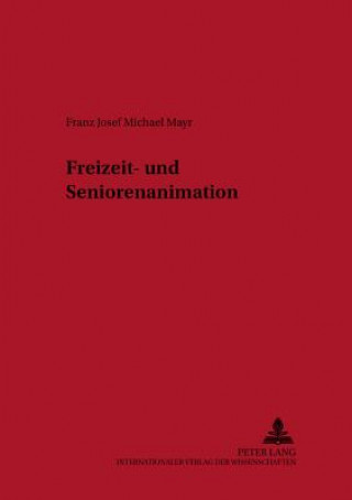 Livre Freizeit- Und Seniorenanimation Franz Josef Michael Mayr