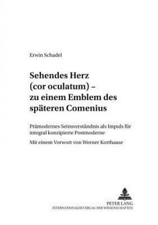 Kniha Sehendes Herz (Cor Oculatum) - Zu Einem Emblem Des Spaeten Comenius Erwin Schadel