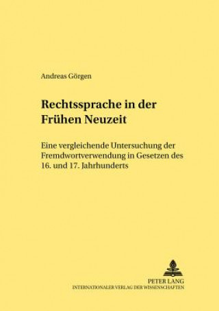 Könyv Rechtssprache in der Fruehen Neuzeit Andreas Görgen