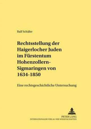 Książka Die Rechtsstellung Der Haigerlocher Juden Im Fuerstentum Hohenzollern-Sigmaringen Von 1634-1850 Ralf Schäfer