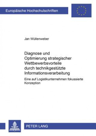 Kniha Diagnose und Optimierung strategischer Wettbewerbsvorteile durch technikgestuetzte Informationsverarbeitung Jan Wüllenweber