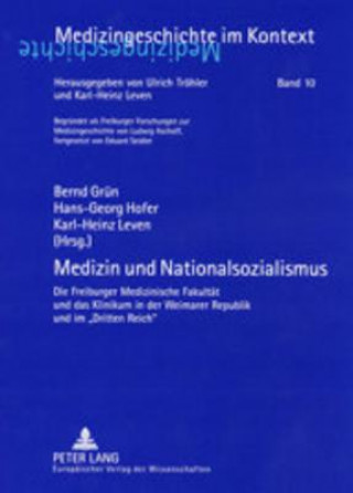 Könyv Medizin und Nationalsozialismus; Die Freiburger Medizinische Fakultat und das Klinikum in der Weimarer Republik und im Dritten Reich Bernd Grün
