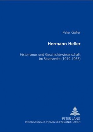 Książka Hermann Heller; Historismus und Geschichtswissenschaft im Staatsrecht (1919-1933) Peter Goller