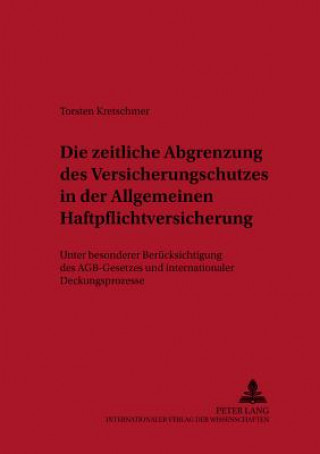 Książka Die Zeitliche Abgrenzung Des Versicherungsschutzes in Der Allgemeinen Haftpflichtversicherung Torsten Kretschmer