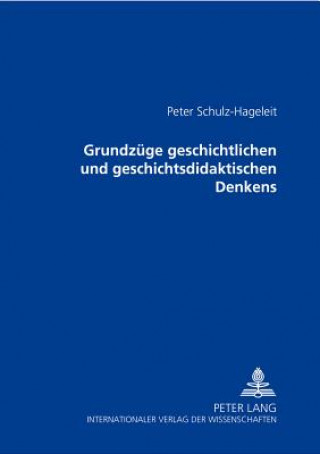 Kniha Grundzuege Geschichtlichen Und Geschichtsdidaktischen Denkens Peter Schulz-Hageleit