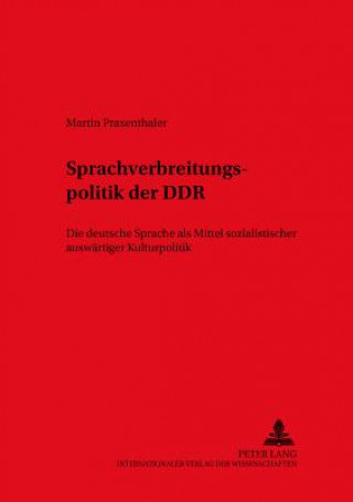 Книга Die Sprachverbreitungspolitik Der Ddr Martin Praxenthaler