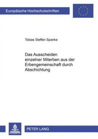 Knjiga Ausscheiden Einzelner Miterben Aus Der Erbengemeinschaft Durch Abschichtung Tobias Steffen Spanke