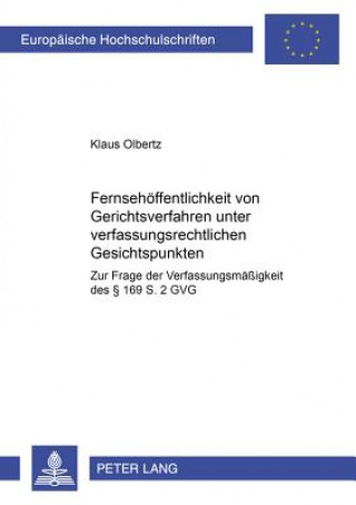 Kniha Fernsehoeffentlichkeit Von Gerichtsverfahren Unter Verfassungsrechtlichen Gesichtspunkten Klaus Olbertz