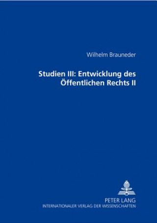 Kniha Studien III: Entwicklung Des Oeffentlichen Rechts II Wilhelm Brauneder