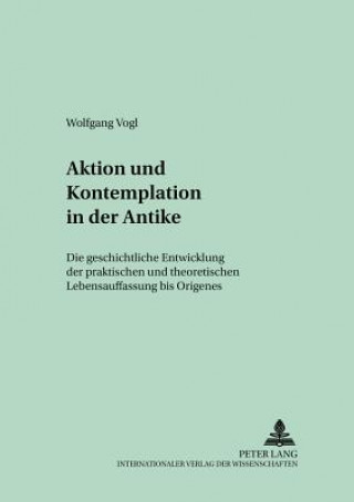 Könyv Aktion Und Kontemplation in Der Antike Wolfgang Vogl