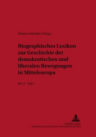 Kniha Biographisches Lexikon Zur Geschichte Der Demokratischen Und Liberalen Bewegungen in Mitteleuropa- Bd. 2 / Teil 1 Helmut Reinalter