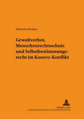 Książka Gewaltverbot, Menschenrechtsschutz Und Selbstbestimmungsrecht Im Kosovo-Konflikt Katharina Wodarz