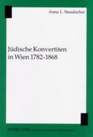 Kniha Juedische Konvertiten in Wien 1782-1868 Anna L. Staudacher