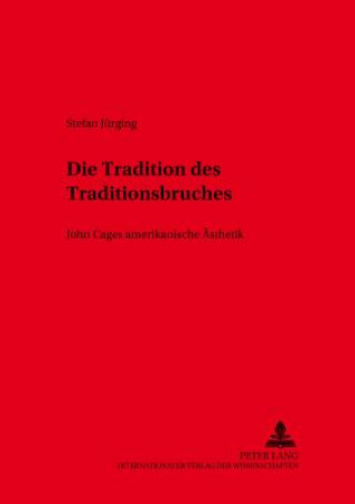 Книга Tradition des Traditionsbruches; John Cages amerikanische AEsthetik Stefan Jürging