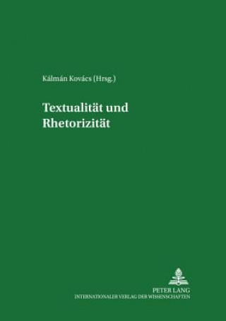Könyv Textualitaet und Rhetorizitaet Kálmán Kovács