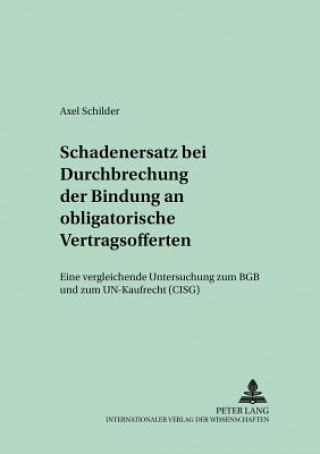 Könyv Schadensersatz Bei Durchbrechung Der Bindung an Obligatorische Vertragsofferten Axel Schilder