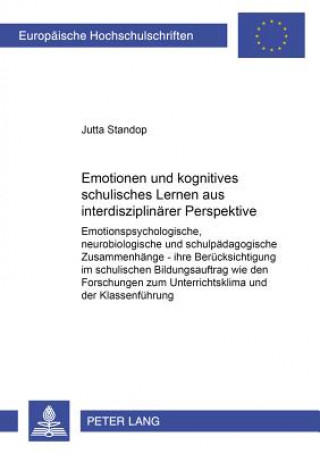 Könyv Emotionen und kognitives schulisches Lernen aus interdisziplinarer Perspektive; Emotionspsychologische, neurobiologische und schulpadagogische Zusamme Jutta Standop