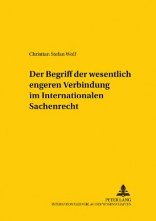 Könyv Begriff Der Wesentlich Engeren Verbindung Im Internationalen Sachenrecht Christian Stefan Wolf