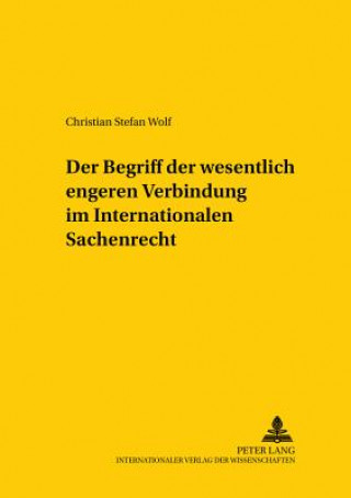 Książka Begriff Der Wesentlich Engeren Verbindung Im Internationalen Sachenrecht Christian Stefan Wolf