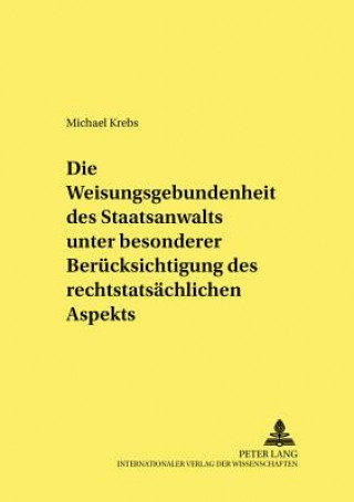 Book Weisungsgebundenheit Des Staatsanwalts Unter Besonderer Beruecksichtigung Des Rechtstatsaechlichen Aspekts Michael Krebs